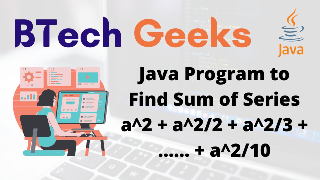 Java Program to Find Sum of Series a^2 + a^2/2 + a^2/3 + …… + a^2/10